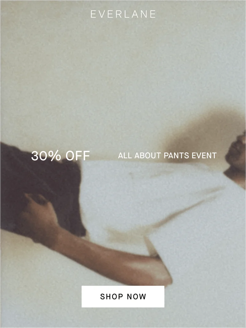 Everlane | Image | 30% Off | All About Pants Event | Shop Now