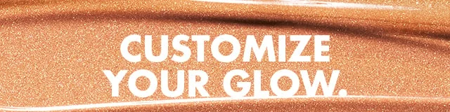 customize your glow.
