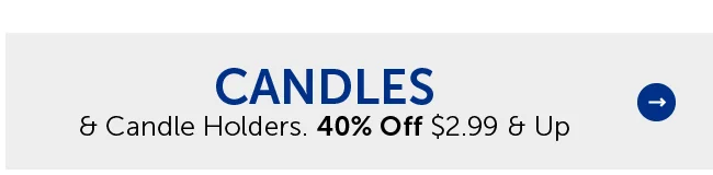 Candles & Candle Holders - 40% Off $2.99 & Up