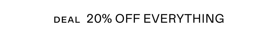Deal 20% off everything
