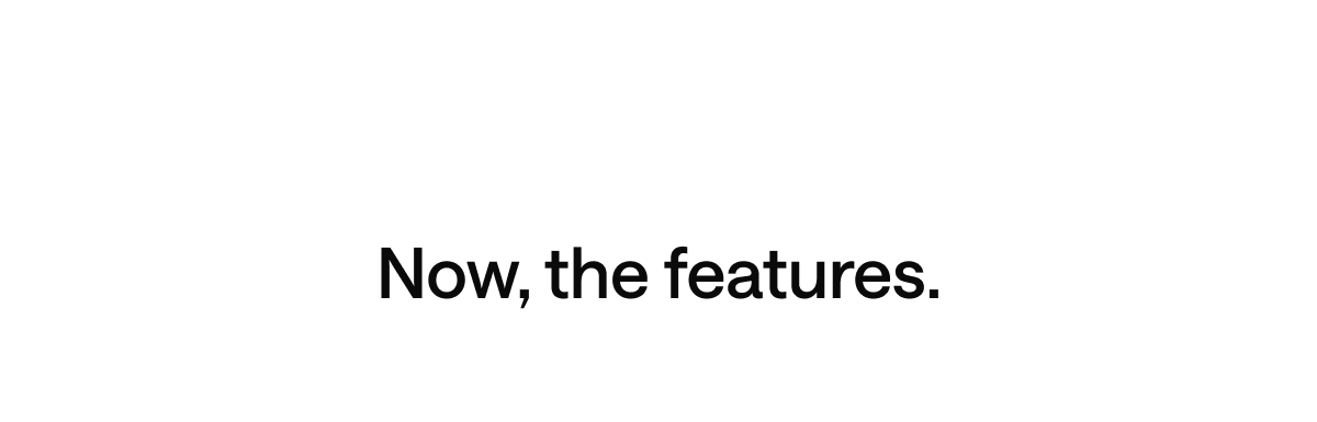 Now, the features.