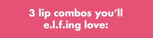 3 lip combos you'll e.l.f.ing love
