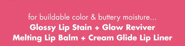 Glossy Lip Stain + Glow Reviver Melting Lip Balm + Cream Glide Lip Liner