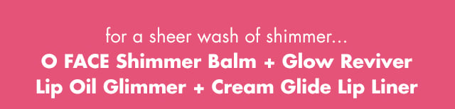 O FACE Shimmer Balm + Glow Reviver Lip Oil Glimmer + Cream Glide Lip Liner