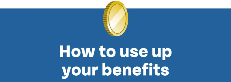 How to use your benefits How to use your benefits