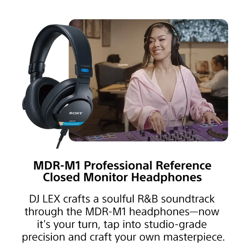 MDR-M1 Professional Reference Closed Monitor Headphones | DJ LEX crafts a soulful R&B soundtrack through the MDR-M1 headphones—now it's your turn, tap into studio-grade precision and craft your own masterpiece.