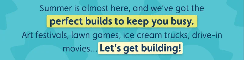 Summer is almost here, and we’ve got the perfect builds to keep you busy. Art festivals, lawn games, ice cream trucks, drive-in movies… Let’s get building!