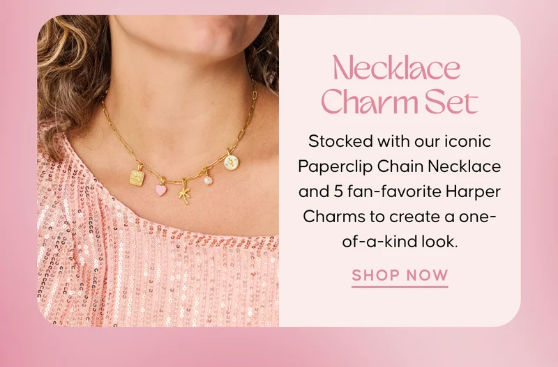 Necklace Charm Set: Stocked with our iconic Paperclip Chain Necklace and 5 fan-favorite Harper Charms to create a one-of-a-kind look. SHOP NOW