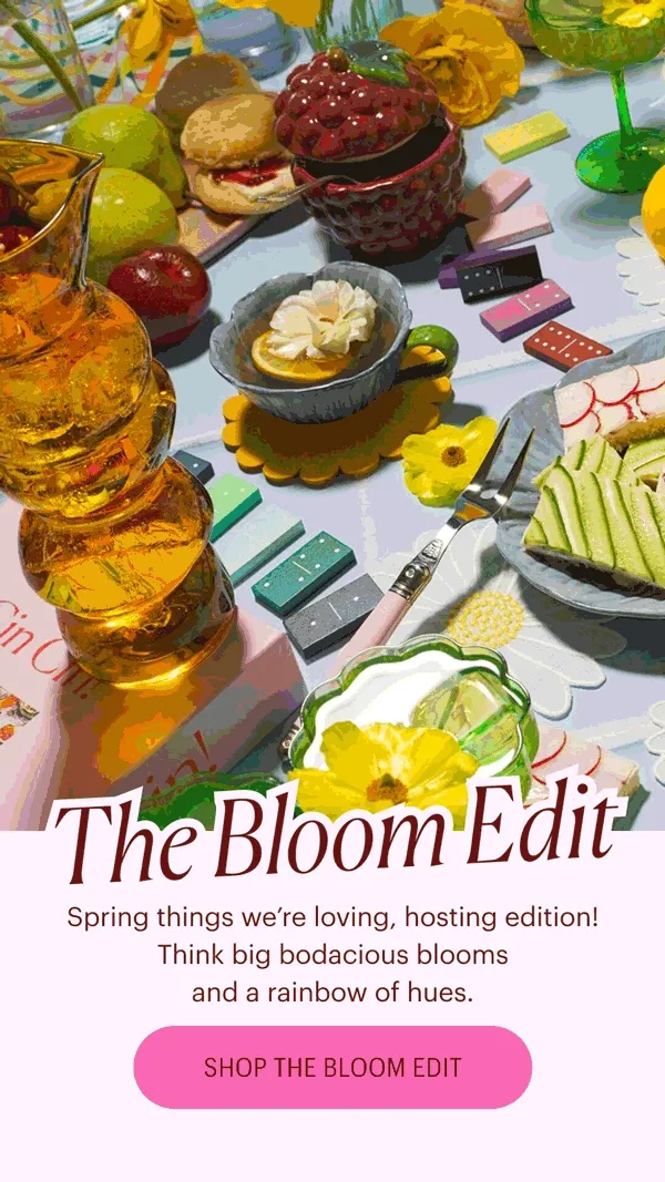 The Bloom Edit - Spring things we're loving, hosting edition! Think big bo