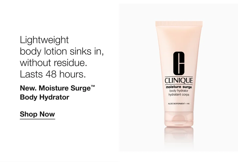 Lightweight body lotion sinks in, without residue. Lasts 48 hours. New. Moisture Surge™ Body Hydrator Shop Now