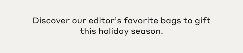Discover our editor's favorite bags to gift this holiday season.