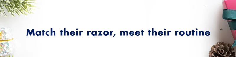Match their razor, meet their routine