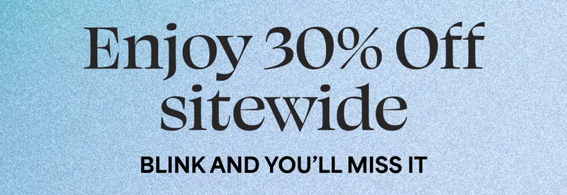Enjoy 30% Off sitewide.