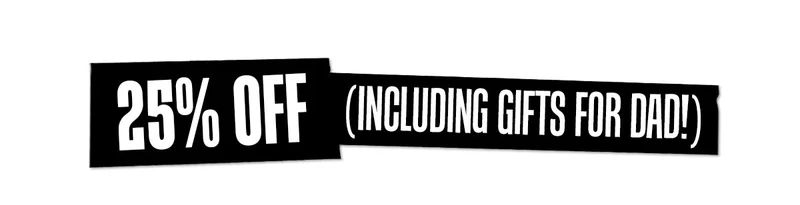 25% Off (Including Gifts For Dad!)