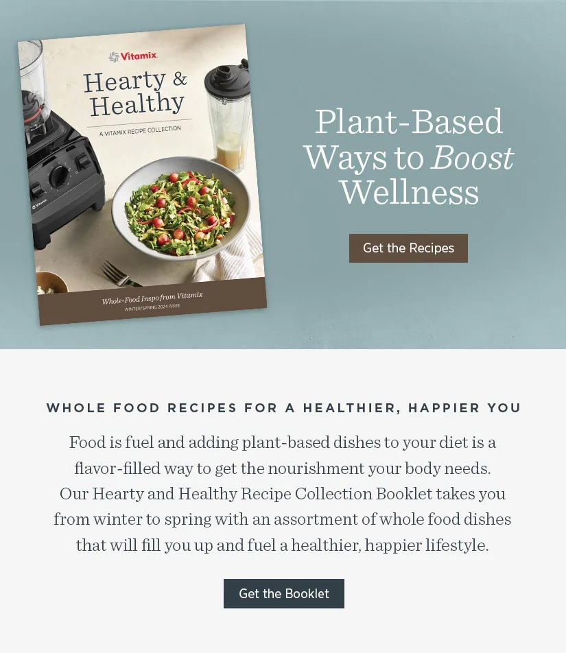 Hearty & Healthy: A Vitamix Recipe Collection.