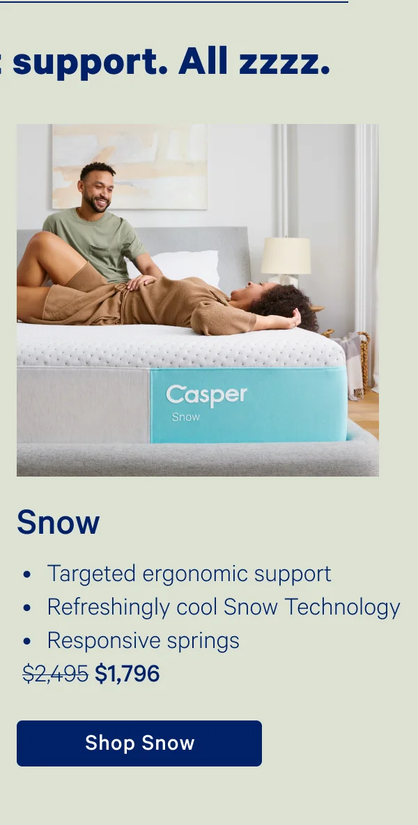 Snow; Targeted ergonomic support, Refreshingly cool Snow Technology, Responsive springs