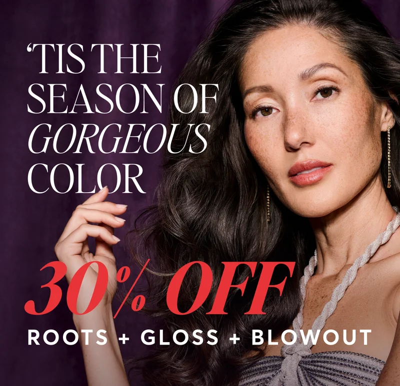 โTis the Season of Gorgeous Color | 30% Off | Roots + Gloss + Blowout