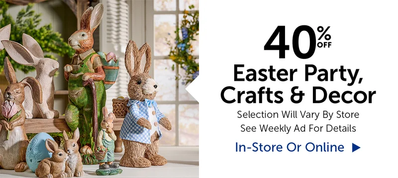40% Off Easter - Selection Will Vary By Store
