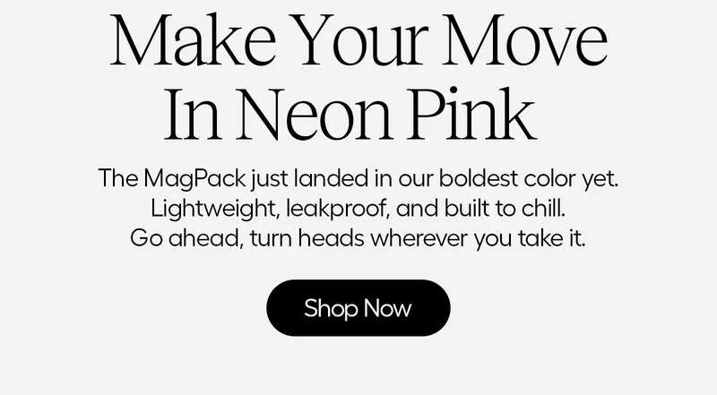 Make Your Move in Neon Pink. The MagPack just landed in our boldest color yet. Lightweight, leakproof, and built to chill. Go ahead, turn heads wherever you take it. - Shop Now