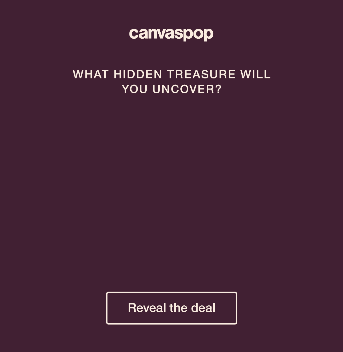 What hidden treasure will you uncover? Mystery offer. Unlock your mystery deal in just one click.