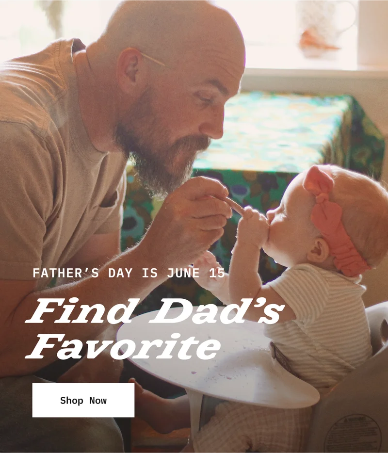 FATHER'S DAY IS JUNE. Find Dad's Favorite. Shop Now