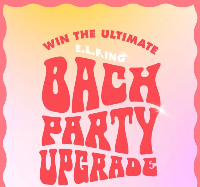 win the ultimate e.l.f.ing bach party upgrade win the ultimate e.l.f.ing bach party upgrade