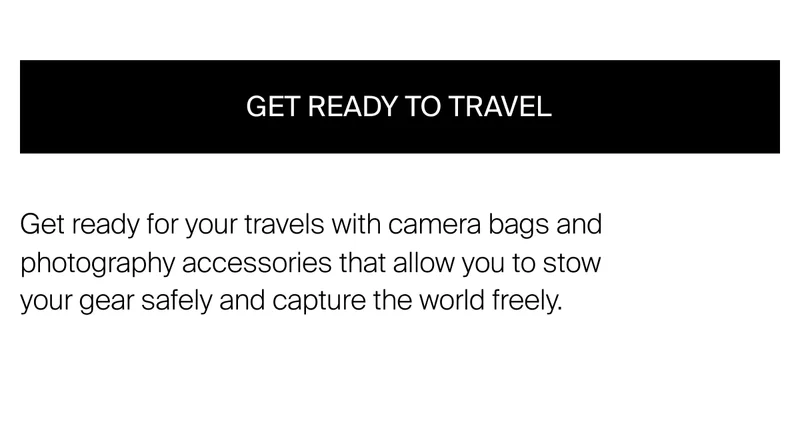 Get ready to travel – Get ready for your travels with camera bags and photography accessories&nbsp;that allow you to stow your gear safely and capture the world freely.