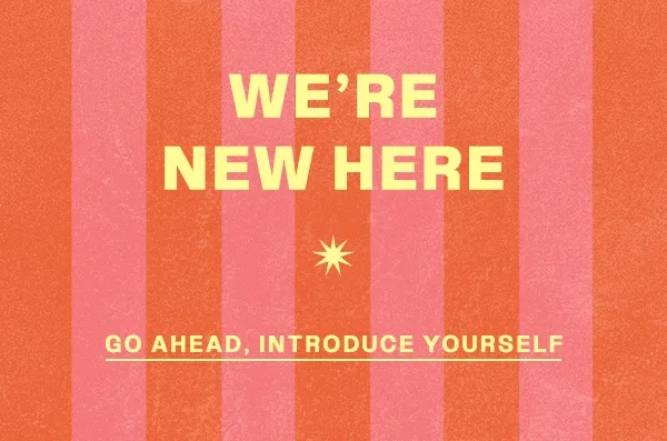 We're new here. Go ahead, introduce yourself.
