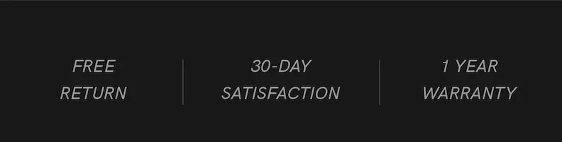 Free Return | 30-Day Satisfaction | 1 Year Warranty