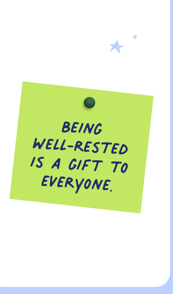 Being well- rested is a gift to everyone