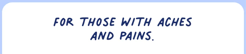 For those with aches & pains