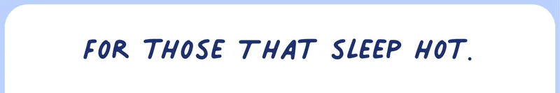 For those that sleep hot.