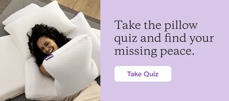 Take the pillow quiz and find your missing peace. Take Quiz