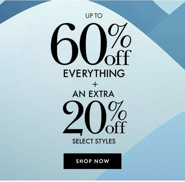 Up To 60% Off Everything + An Extra 20% Off Select Styles