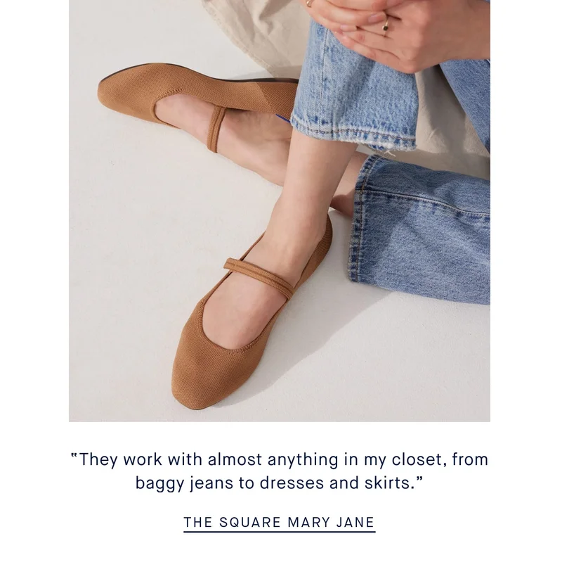 “They work with almost anything in my closet, from baggy jeans to dresses and skirts.” THE SQUARE MARY JANE