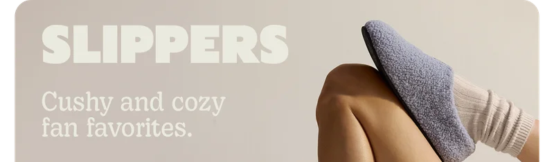SLIPPERS | Cushy and cozy fan favorites.
