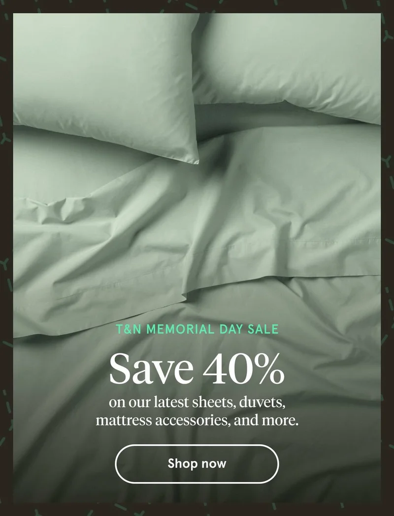 T&N Memorial Day Sale | Save 40% | Shop Now