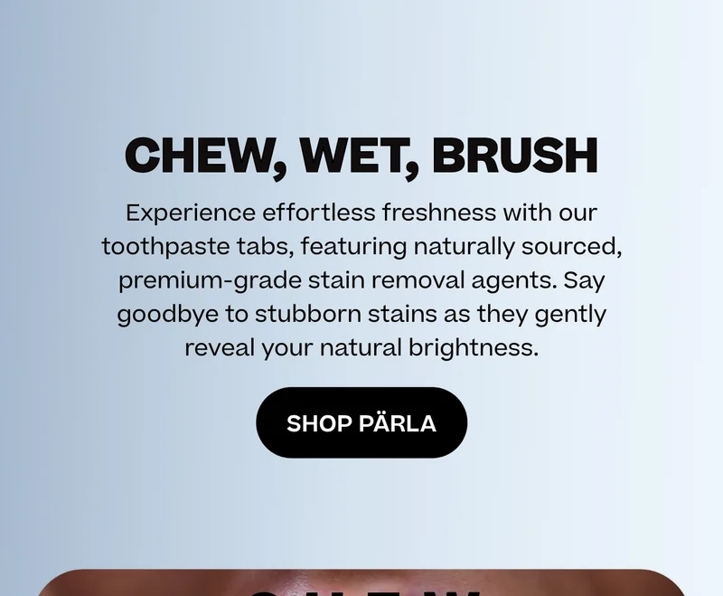 Chew, wet, brush