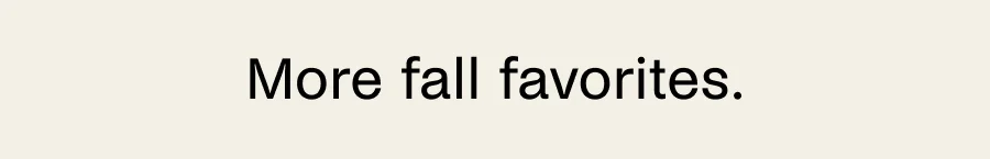 More fall favorites.