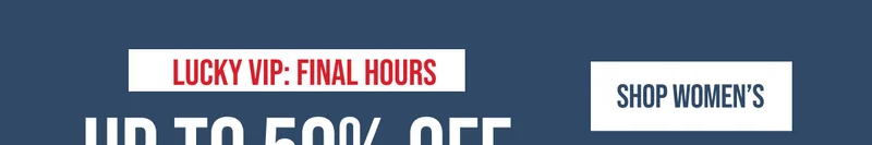 Lucky VIP Final Hours Shop Women's