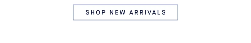 SHOP NEW ARRIVALS