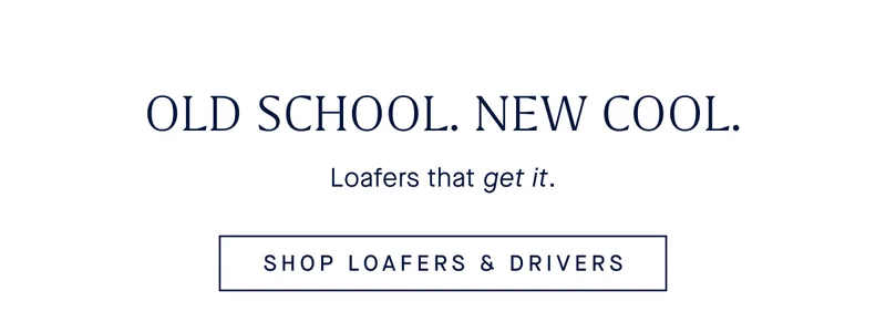 Loafers that get it. SHOP LOAFERS & DRIVERS