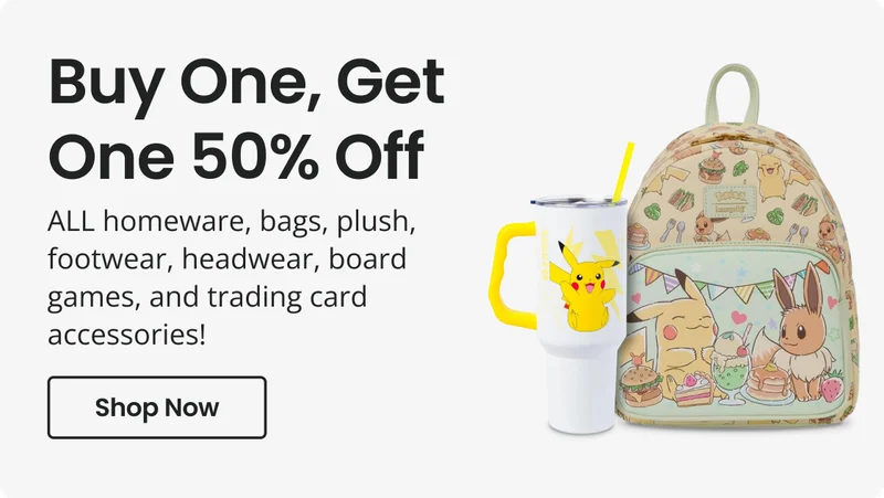 Buy One, Get One 50% Off ALL homeware, bags, plush, footwear, headwear, board games, and trading card accessories! | Shop Now