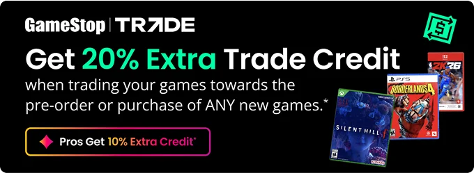 Get 20% Extra Trade Credit when trading your games towards the pre-order or purchase of ANY new games.* | Pros get 10% Extra Credit*