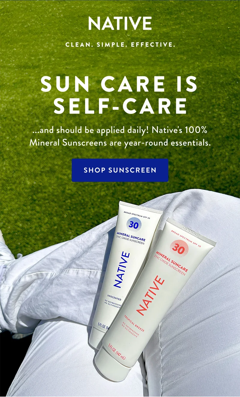 SUN CARE IS SELF-CARE | ...and should be applied daily! Native's 100% Mineral Sunscreen are year-round essentials. | SHOP SUNSCREEN