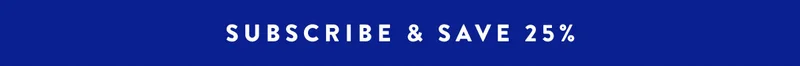 SUBSCRIBE & SAVE 25%