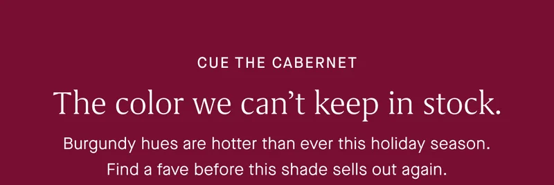 Burgundy hues are hotter than ever this holiday season. Find a fave before this shade sells out again. Burgundy hues are hotter than ever this holiday season. Find a fave before this shade sells out again.