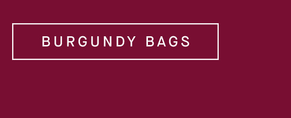 BURGUNDY BAGS BURGUNDY BAGS