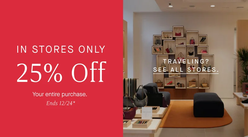 IN STORES ONLY 25% Off Your entire purchase. Ends 12/24* FIND A STORE IN STORES ONLY 25% Off Your entire purchase. Ends 12/24* FIND A STORE