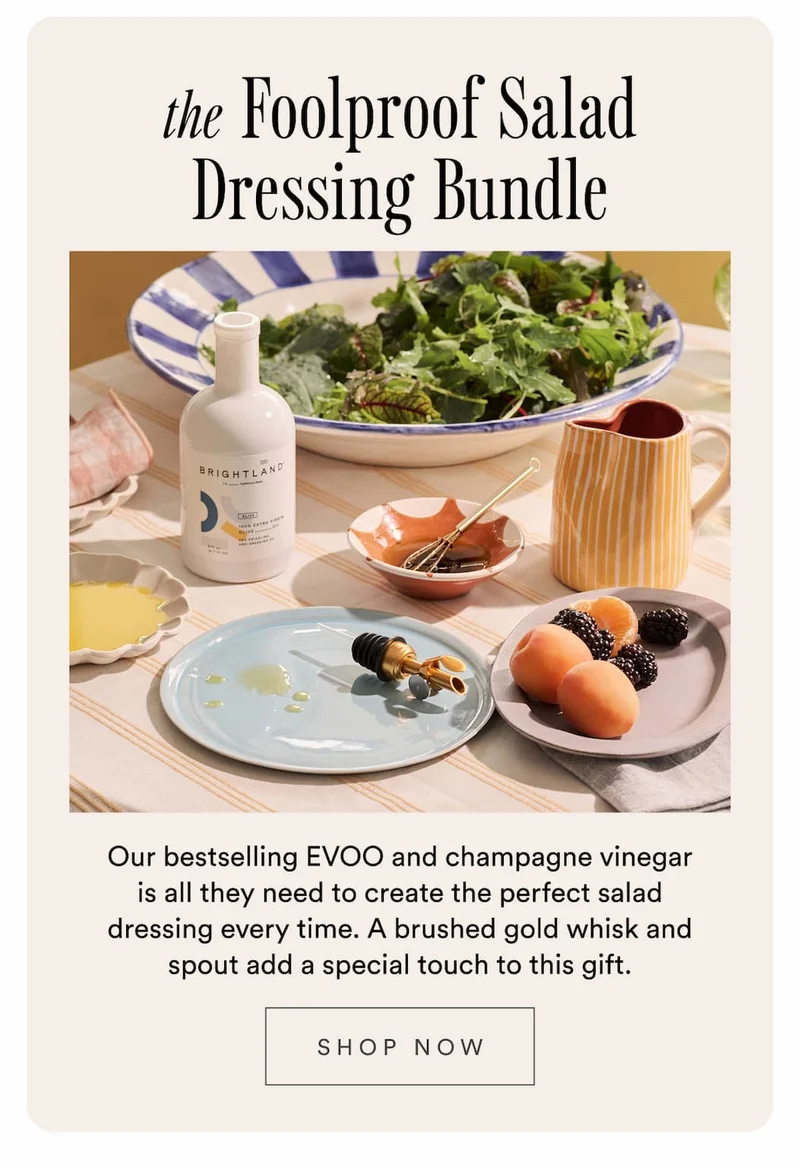The Foolproof Salad dressing bundle. Our bestselling EVOO and champagne vinegar is all they need to create the perfect salad dressing every time. A brushed gold whisk and spout add a special touch to this gift. Shop now.